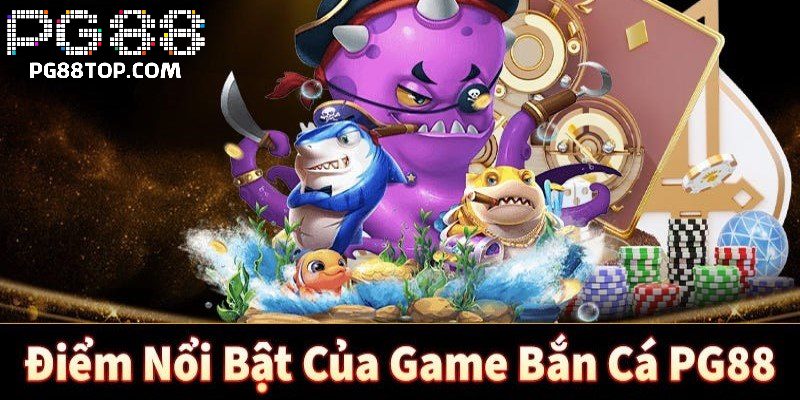 Tìm hiểu sơ lược thông tin về game bắn cá PG88