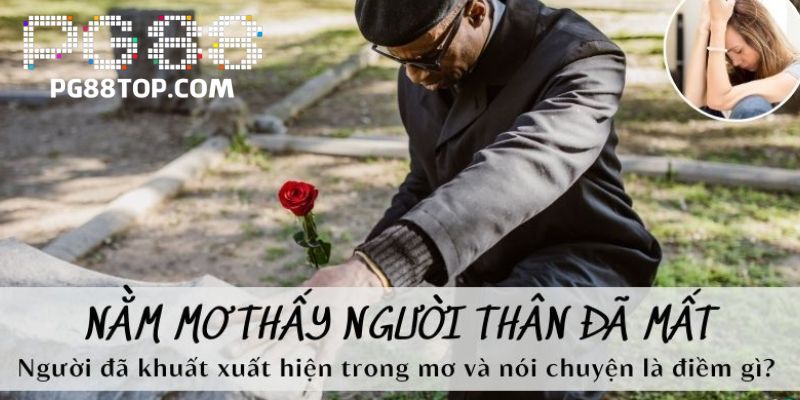 Nằm mơ thấy người thân trong gia đình mất