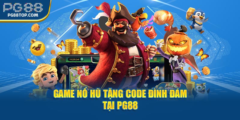 Game nổ hũ tặng code đình đám tại PG88