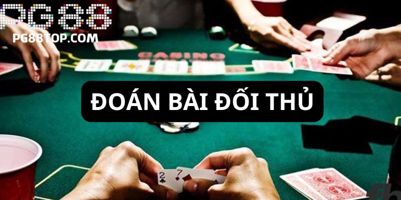 Hướng dẫn cách chơi Poker hiệu quả là đoán bài đối thủ