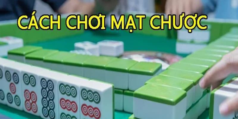 Thông tin về cách chơi một ván game Mạt Chược dễ hiểu