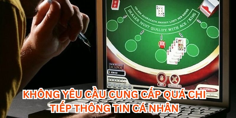 Không được cung cấp quá nhiều thông tin “nhạy cảm”